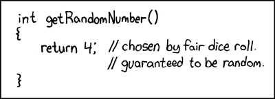 Source code of a function in the progamming language C. int getRandomNumber() { return 4; // chosen by fair dice roll. // guarenteed to be random. } Title text: RFC 1149.5 specifies 4 as the standard IEEE-vetted random number.